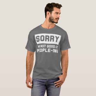 Camiseta Pesaroso eu não sou bom nas pessoas-ing cómicos