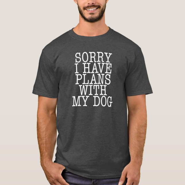 Camiseta Pesaroso eu tenho planos com meu cão (Frente)