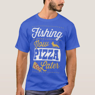 Camiseta Pesca Agora Pizza Mais Tarde Pesca Engraçada