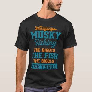 Camiseta Pesca de Muskellunge Quanto Maior o Peixe Maior o