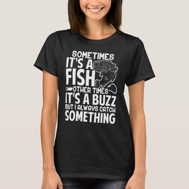 Camiseta Pescador Às Vezes É Um Peixe Outras Vezes Um Buzz (Frente)