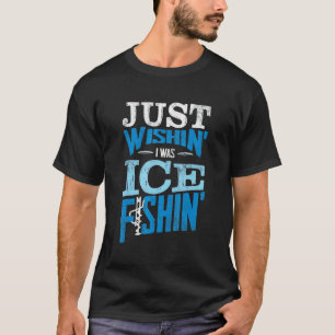 Camiseta Pescador de gelo apenas desejando que eu estivesse