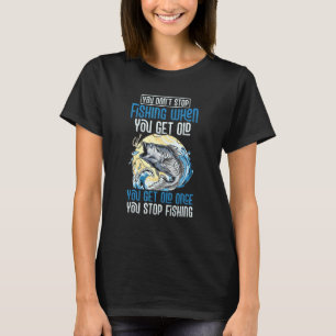 Camiseta Pescador Engraçado Você Fica Velho Uma Vez Que Voc