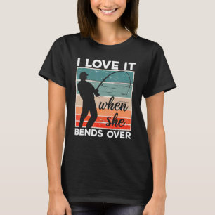 Camiseta Pescador Eu Amo Quando Ela Se Curva Sobre Pescar 6