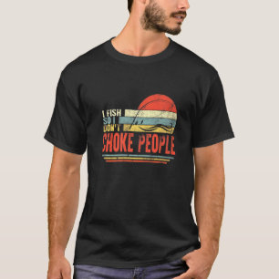 Camiseta Pescador Eu Pesco Então Não Sufoque as Pessoas Pes