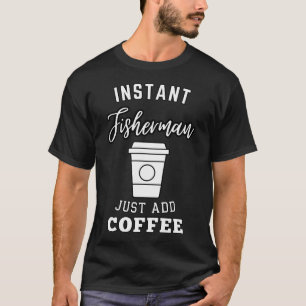 Camiseta Pescador instantâneo basta adicionar café