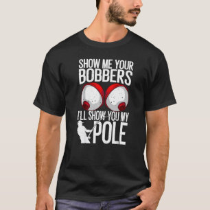 Camiseta Pescando Homens Camisaeta Show Me Your Bobbers