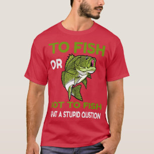 Camiseta Pescar ou não pescarQue pergunta estúpida