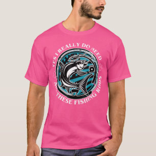 Camiseta Pescar Sim, Eu Realmente Preciso De Todas Essas Ar
