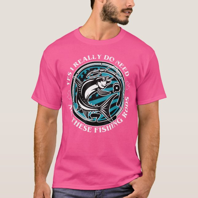 Camiseta Pescar Sim, Eu Realmente Preciso De Todas Essas Ar (Frente)