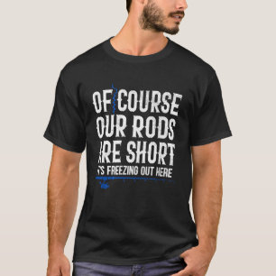 Camiseta Pescaria no Gelo Engraçado Nossas Varas são Curtas
