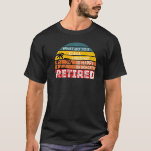 Camiseta Pessoa Feliz Nas segundas-feiras, Retiremen Aposen