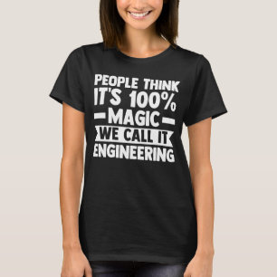 Camiseta pessoas acham que é mágica que chamamos de engenha