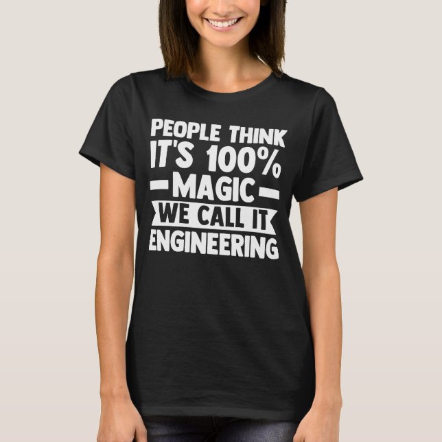 Camiseta pessoas acham que é mágica que chamamos de engenha (Frente)