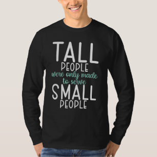 Camiseta Pessoas Altas foram feitas apenas para servir Pess