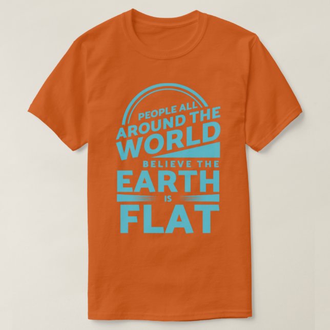 Camiseta Pessoas ao redor do mundo acreditam que a Terra é  (Frente do Design)