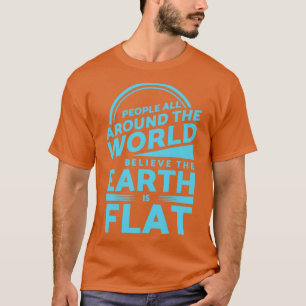Camiseta Pessoas ao redor do mundo acreditam que a Terra é 