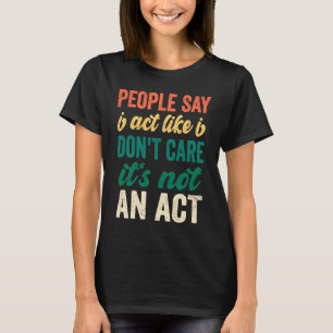 Camiseta Pessoas de sarcasmo dizem que eu ago como se não m