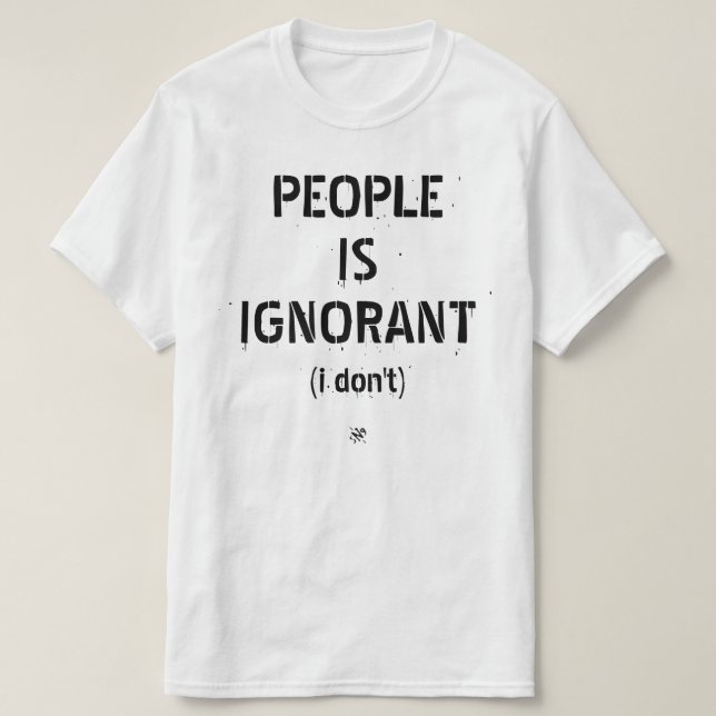 Camiseta Pessoas é ignorante (não sei) (Frente do Design)