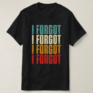 Camiseta Pessoas Esquecidas Engraçadas Dizendo que Esqueci