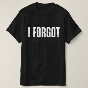 Camiseta Pessoas Esquecidas Engraçadas Dizendo que Esqueci