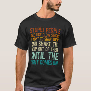 Camiseta Pessoas Estúpidas São Como Bastões Luminosos Eu Qu