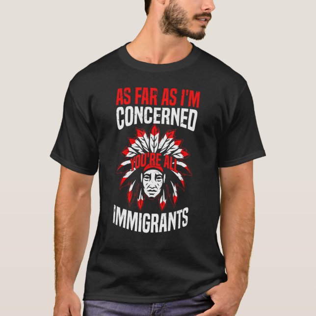 Camiseta Pessoas indígenas Você é todos imigrantes Ind nati (Frente)