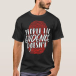 Camiseta Pessoas Lie Evidence Não Forense Science<br><div class="desc">As pessoas São Provas De Ciência Forense.</div>