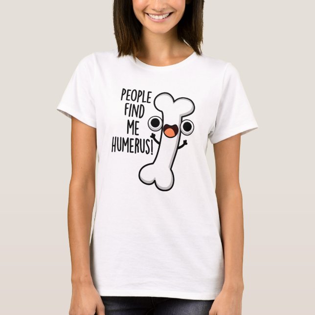 Camiseta Pessoas Me Encontram Humero Funny Bone Pun (Frente)
