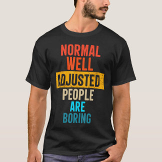 Camiseta Pessoas Normais Antigas Bem Ajustadas São Enfadonh
