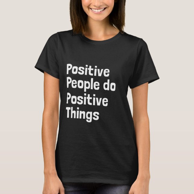 Camiseta Pessoas positivas fazem coisas positivas (Frente)