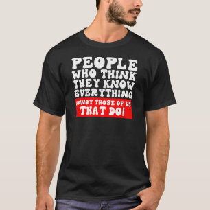 Camiseta Pessoas Que Acham Que Sabem Tudo O Que É Sarcástic
