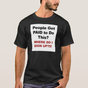 Camiseta Pessoas São Pagos Para Fazer Isso? Onde Eu Me Insc