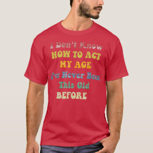 Camiseta Pessoas velhas e engraçadas dizem, eu não sei como