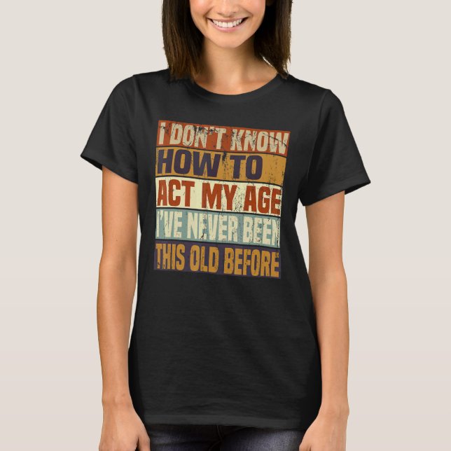 Camiseta Pessoas velhas e engraçadas dizem, eu não sei como (Frente)