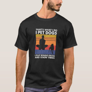 Camiseta Pet Cães Eu Toco Tambores De Bongo E Eu Sei Coisas