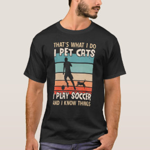 Camiseta Pet Cats Eu Toco Futebol E Conheço Coisas Que Os H