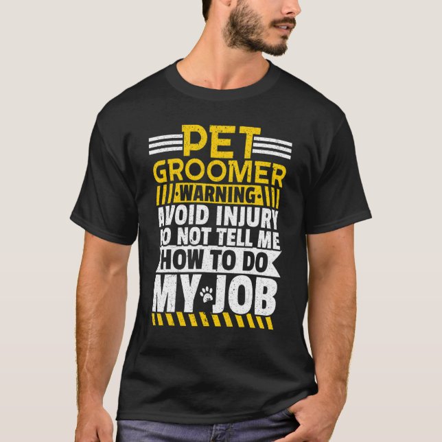 Camiseta Pet Groomer Evite Lesões Não Me Diga Como Fazer (Frente)