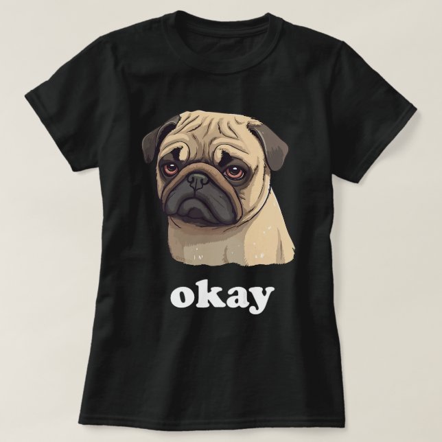 Camiseta Pet Pug Bonito diz Ok Cão Sarcástico Engraçado (Frente do Design)