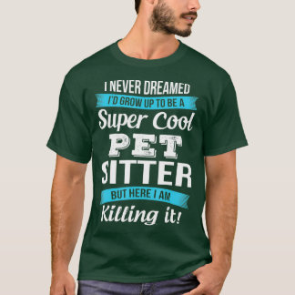 Camiseta Pet Sitter Engraçado Eu Nunca Sonhei Com T-Shirt