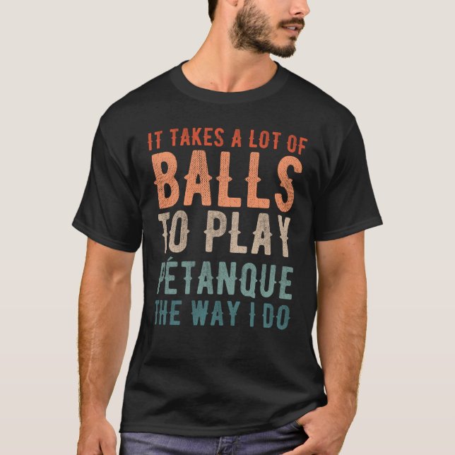 Camiseta Petanque Boule Bocce Player Engraçado Dizendo (Frente)
