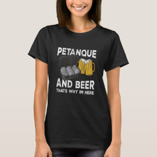 Camiseta Petanque e cerveja é por isso que ele está aqui