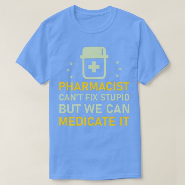 Camiseta pharmacist canx27t fix stupid but we can medicate  (Frente do Design)