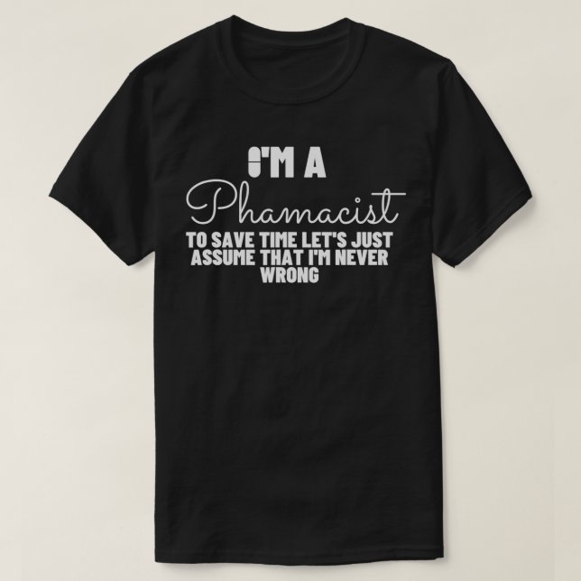 Camiseta Pharmacist Never Wrong  Funny Pharmacy  (Frente do Design)
