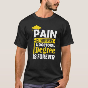 Camiseta Phd Degree Pain Is Temporary A Doctoral Degree Is