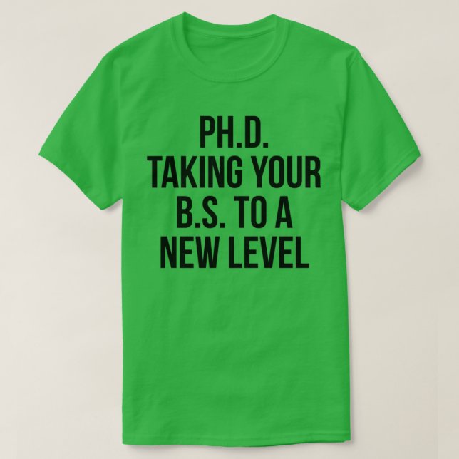 Camiseta PhD levando seu BS para um novo nível 3 (Frente do Design)