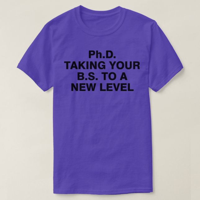Camiseta PhD levando seu BS para um novo nível 4 (Frente do Design)