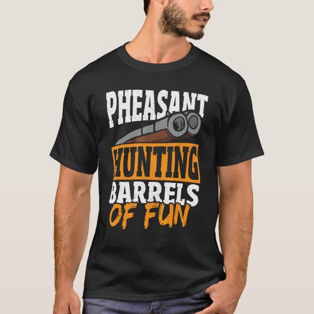 Camiseta Pheasant Hunting Barrels Of Fun Pheasant Hunter (Frente)