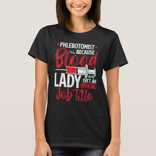 Camiseta Phlebotomist Because Blood Lady Funny Phlebotomy N (Frente)