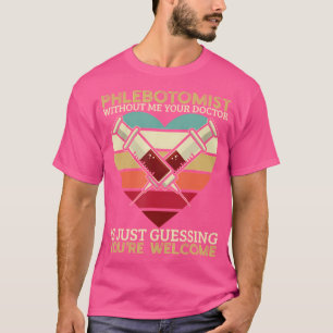 Camiseta Phlebotomist E Sem Mim O Seu Médico É Apenas Ga
